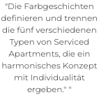 "Die Farbgeschichten definieren und trennen die fünf verschiedenen Typen von Serviced Apartments, die ein harmonisches Konzept mit Individualität ergeben." " 